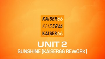 Unit 2 - Sunshine (KAISER66 Rework)