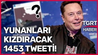 Elon Musk'ın 1453 Tweeti Yunanları Kızdırdı