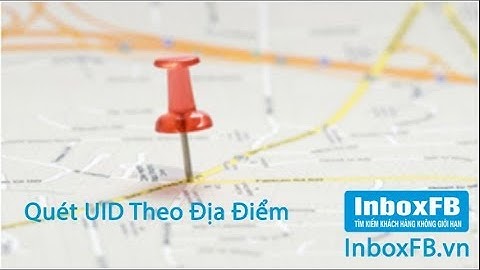 Hướng dẫn quét UID theo địa điểm bằng InboxFB