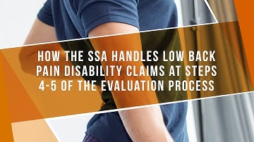 How The SSA Handles Low Back Pain Disability Claims At Steps 4 & 5 Of The Evaluation Process