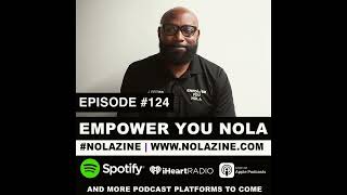 EMPOWER YOU NOLA: NOLAZINE PODCAST EPISODE 124