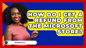 How Do I Get A Refund From The Microsoft Store? - Be App Savvy