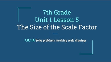 7th Grade Unit 1 Lesson 5 - The Size of the Scale Factor