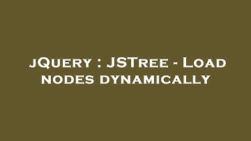 jQuery : JSTree - Load nodes dynamically