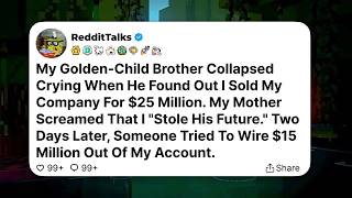 My Golden-Child Brother Collapsed Crying When He Found Out I Sold My Company For $25 Million...
