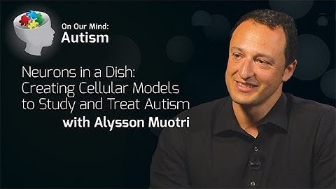 Neurons in a Dish: Creating Cellular Models to Study and Treat Autism - On Our Mind