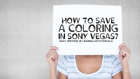 ● Sony Vegas Tutorial | How to save a coloring [Easy Method]