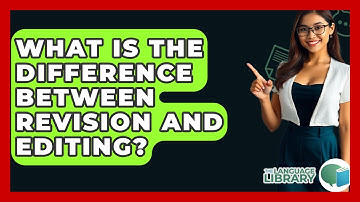 What Is The Difference Between Revision And Editing? - The Language Library