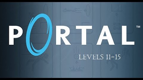 Portal levels 11-15 Walkthrough