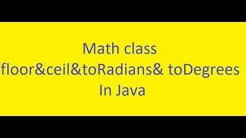 Java Basics Course || 23#Math class : floor, ceil, toRadians, toDegrees|| (ENGLISH)