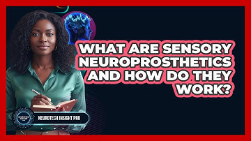 What Are Sensory Neuroprosthetics And How Do They Work? - Neurotech Insight Pro