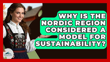 Why Is the Nordic Region Considered a Model for Sustainability? - Unmapping Scandinavia