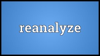 Reanalyze Meaning