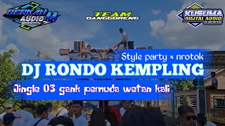Dj rondo kempling style party × nrotok jingle 03 gank pemuda wetan kali gelang jepara