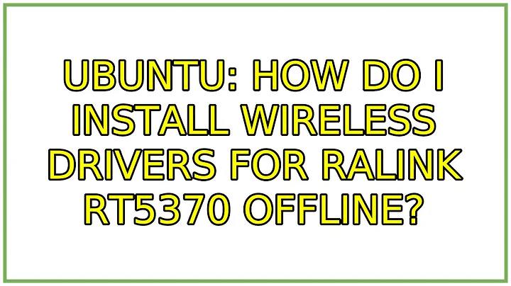 Ubuntu: How do I install wireless drivers for Ralink RT5370 offline?