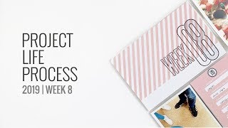 Project Life Process Layout 2019 | Week 8