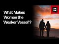 What Makes Women the ‘Weaker Vessel’?