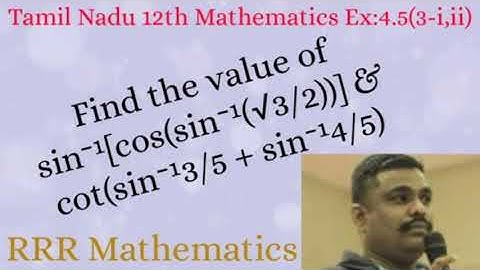 Class-12 Find the value of sin⁻¹[cos(sin⁻¹(√3/2))] & cot(sin⁻¹3/5 + sin⁻¹4/5) TN 12th TB Ex:4.5(3)