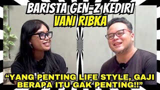 PODCAST ANCURR GAK PENTING!!! || VANI RIBKA SANG BARISTA GEN-Z [Podcast Kediri]