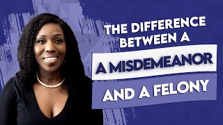 The Difference Between a Misdemeanor and a Felony