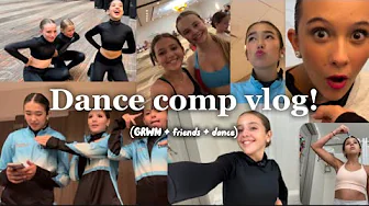 Dance comp vlog!🩰💃🏾 (GRWM + friends + dance)
