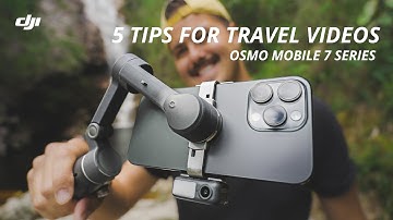 DJI Osmo Mobile 7 Phone Gimbal: 5 Simple Tips for Stunning Travel Videos