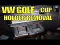 VW Golf Front Cup Holder Removal