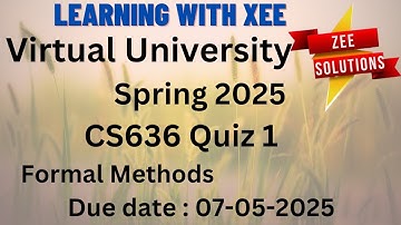 CS636 Formal Methods Quiz 1 Spring 2025 Virtual University of Pakistan