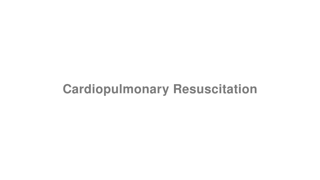 How to Pronounce "Cardiopulmonary Resuscitation"