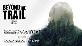 Sasquatch in the Pine Tree State - Beyond the Trail