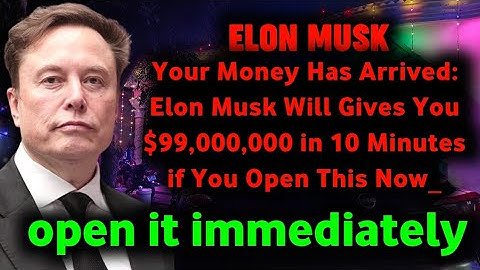 ✉️Your Money Has Arrived: Elon Musk Will Gives You $99,000,000 in 10 Minutes if You Open This Now_