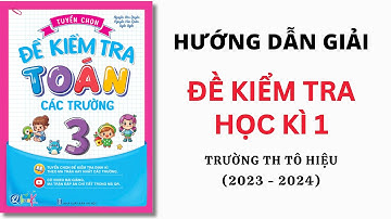 Toán Lớp 3 - Đề Kiểm Tra Trường Tiểu Học Tô Hiệu | Học Kì 1 | Thầy Nguyễn Văn Quyền