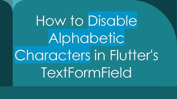 How to Disable Alphabetic Characters in Flutter