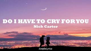 Do I Have To Cry For You - Nick Carter (Lyrics)