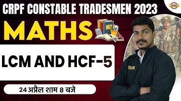 CRPF CONSTABLE TRADESMAN 2023 | MATHS CLASSES | LCM AND HCF-5 | BY AK RATHOR SIR