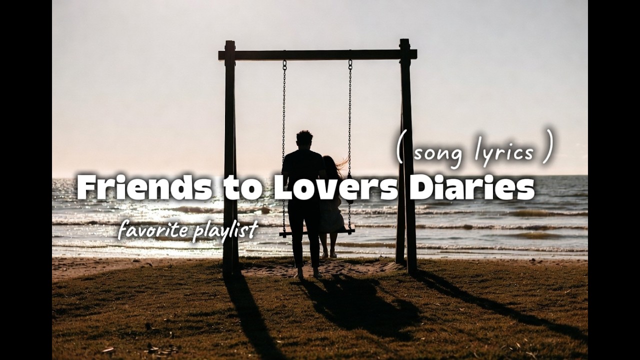 Friends to Lovers Diaries- relaxing love song | lyrics video