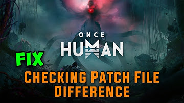How to Fix Once Human  Checking Patch File Difference Stuck Problem Fixed ✅
