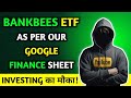 BANKBEES ETF | As Per Our Google Finance Sheet