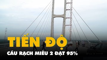 Cầu Rạch Miễu 2 đạt 95% tiến độ, dự kiến khai thác trước 2-9