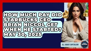Famous How Much Pay Did Starbucks CEO Brian Niccol Get When He Started? May 30, 2025 | All About Capitalism Wealth
