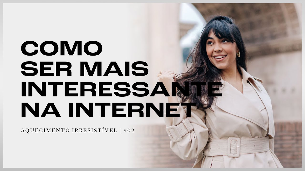 COMO SER MAIS INTERESSANTE NA INTERNET | AQUECIMENTO #02