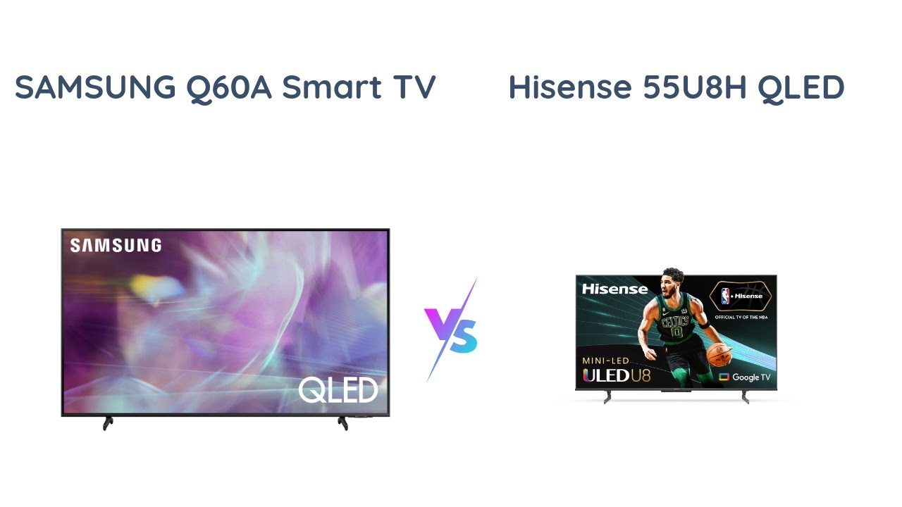 Samsung Q60A vs Hisense U8H Which is the Better 4K Quantum TV? YouTube