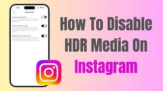 How To Disable HDR Media On Instagram
