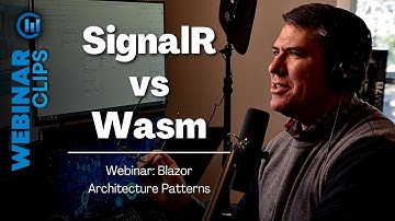 SignalR vs Wasm | Webinar Clips, Blazor Architecture Patterns