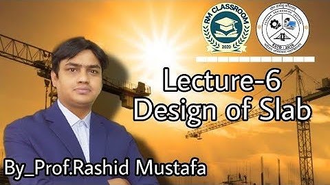Lecture-6|Design of Slab|Design of Concrete Structure|Prof. Rashid Mustafa