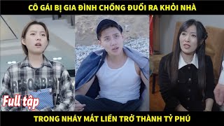 Cô gái bị gia đình chồng đuổi ra khỏi nhà trong nháy mắt trở thành tỷ phú khiến ai cũng bất ngờ