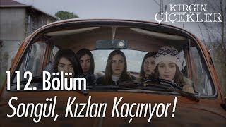 Songül, Kızları Kaçırıyor - Kırgın Çiçekler 112. Bölüm
