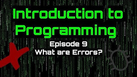 Introduction to Programming - Episode 9 (What are Errors?)