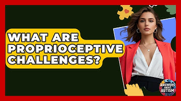 What Are Proprioceptive Challenges? - Answers About Autism