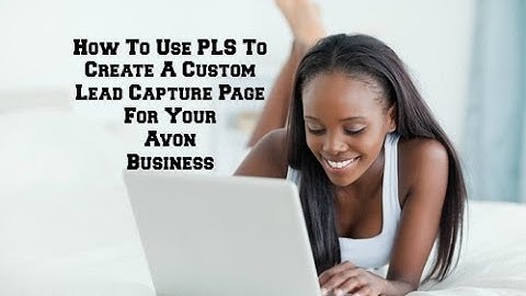 PLS | HOW TO USE PLS TO CREATE A CUSTOM LEAD CAPTURE PAGE FOR AVON
